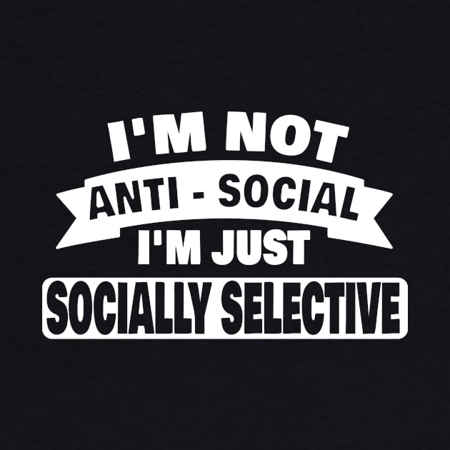 Im Not Anti Social Im Just Socially Selective Introvert Antisocial Gifts by ChrisWilson